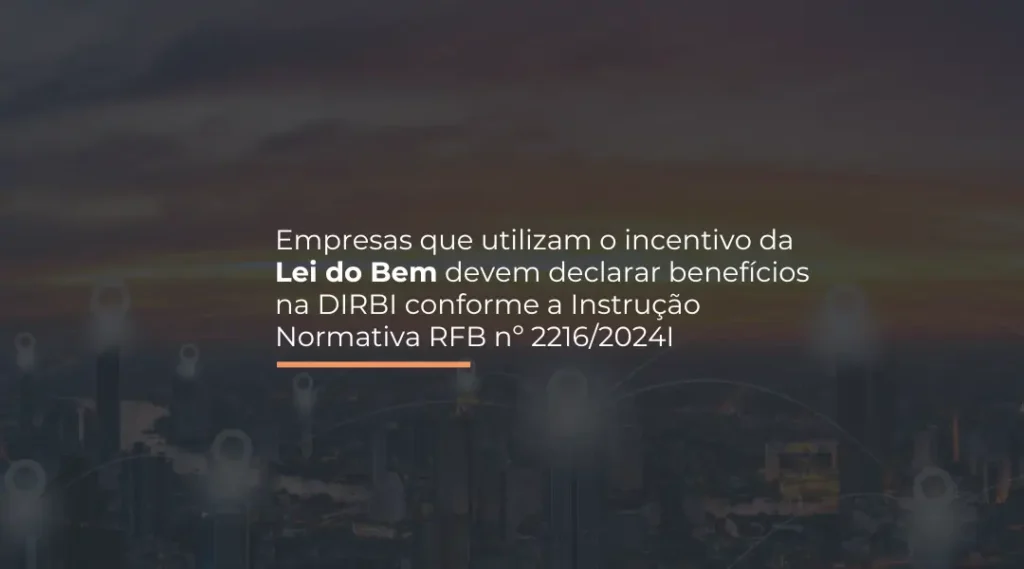 Foto Incentivos da Lei do Bem: Atenção à DIRBI!